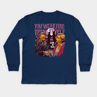 You Wear Fine Thing Well Kids Long Sleeve T-Shirt